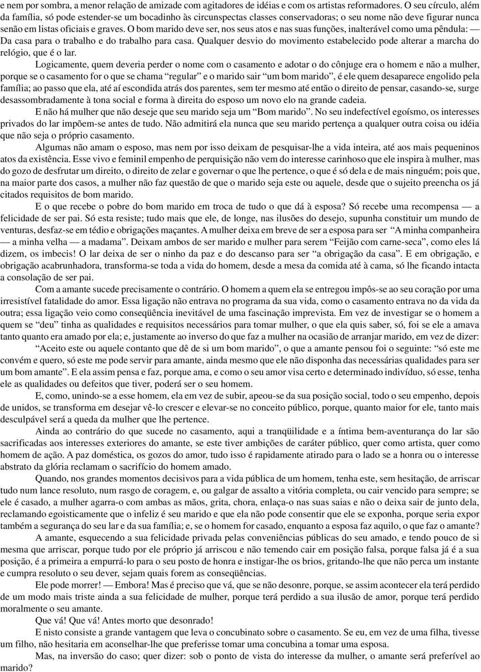 O bom marido deve ser, nos seus atos e nas suas funções, inalterável como uma pêndula: Da casa para o trabalho e do trabalho para casa.