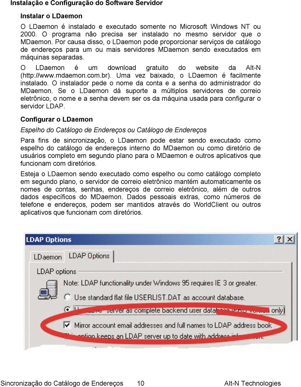 Por causa disso, o LDaemon pode proporcionar serviços de catálogo de endereços para um ou mais servidores MDaemon sendo executados em máquinas separadas.