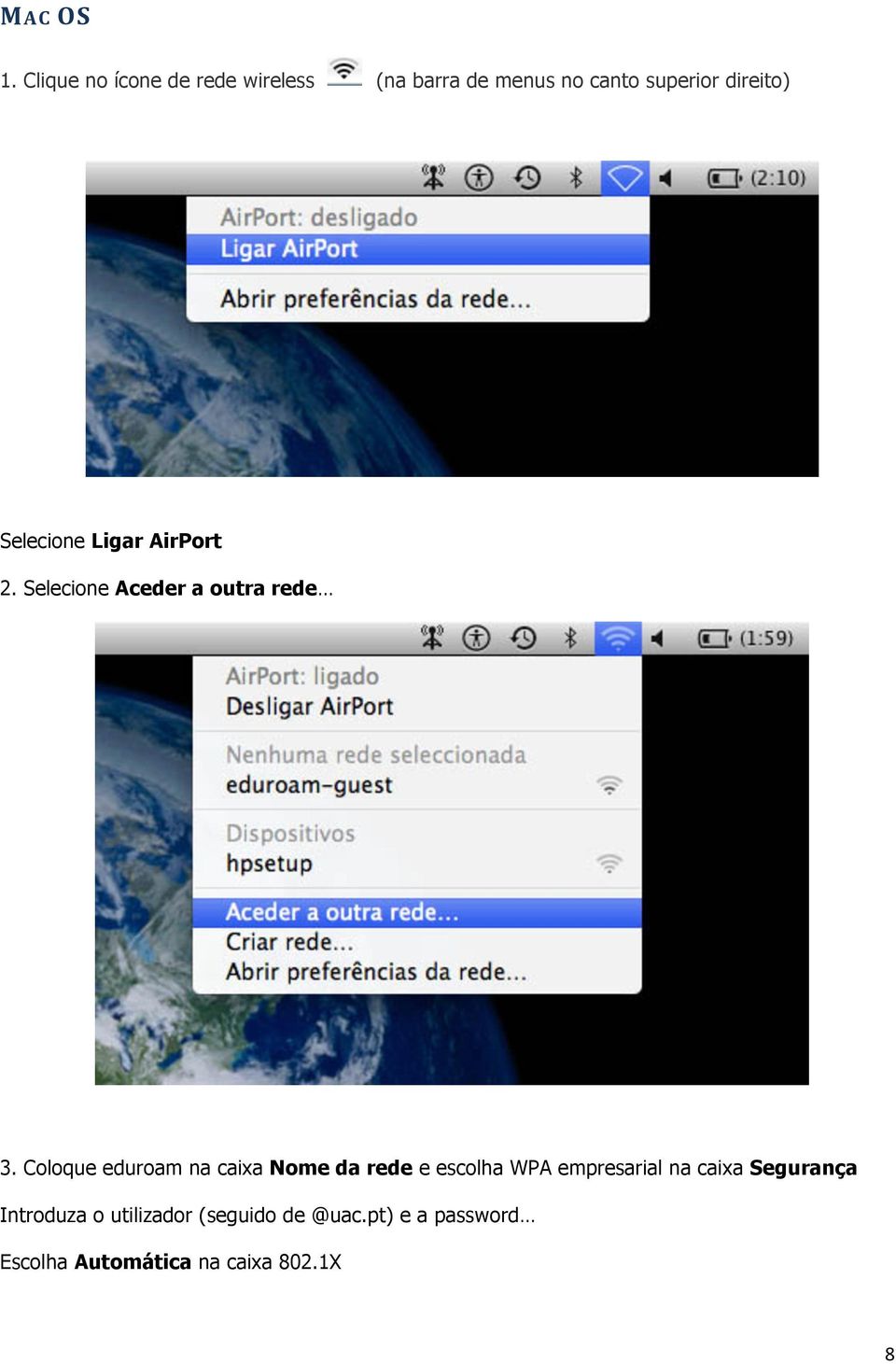 Selecione Ligar AirPort 2. Selecione Aceder a outra rede 3.