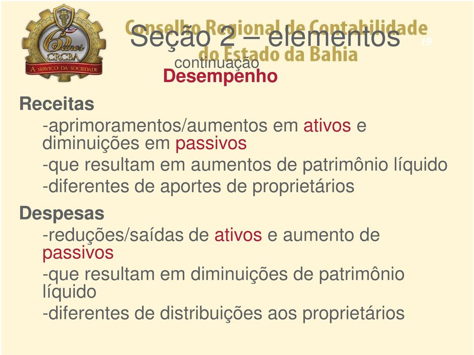 aportes de proprietários Despesas -reduções/saídas de ativos e aumento de passivos -que