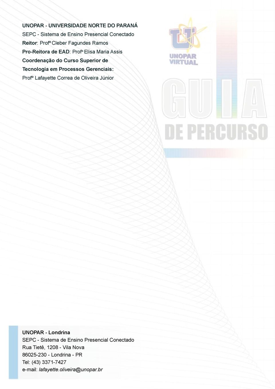 Processos Gerenciais: Profº Lafayette Correa de Oliveira Júnior UNOPAR - Londrina SEPC - Sistema de Ensino