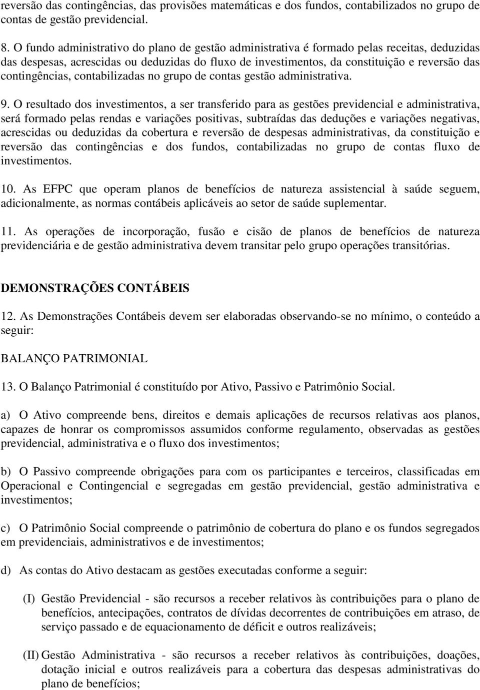 contingências, contabilizadas no grupo de contas gestão administrativa. 9.