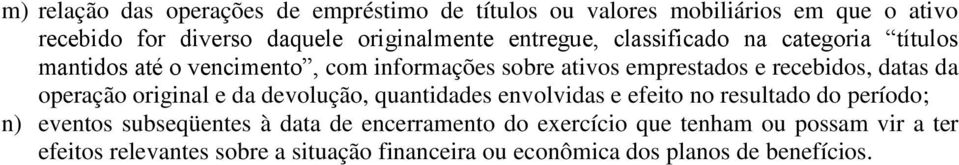 da operação original e da devolução, quantidades envolvidas e efeito no resultado do período; n) eventos subseqüentes à data de