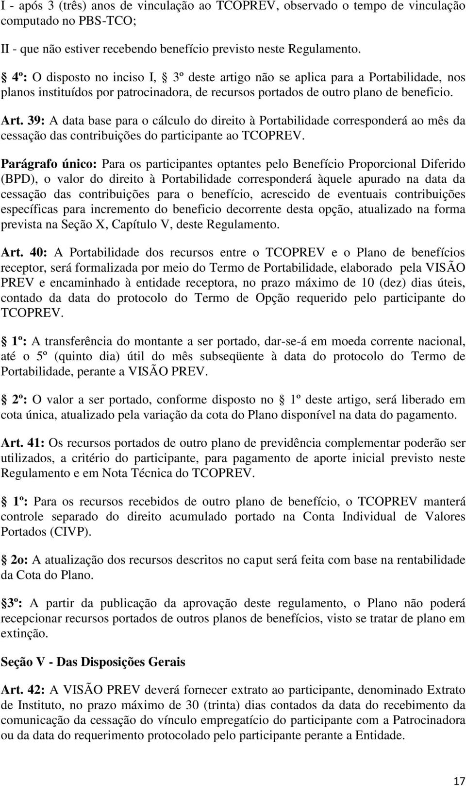 39: A data base para o cálculo do direito à Portabilidade corresponderá ao mês da cessação das contribuições do participante ao TCOPREV.