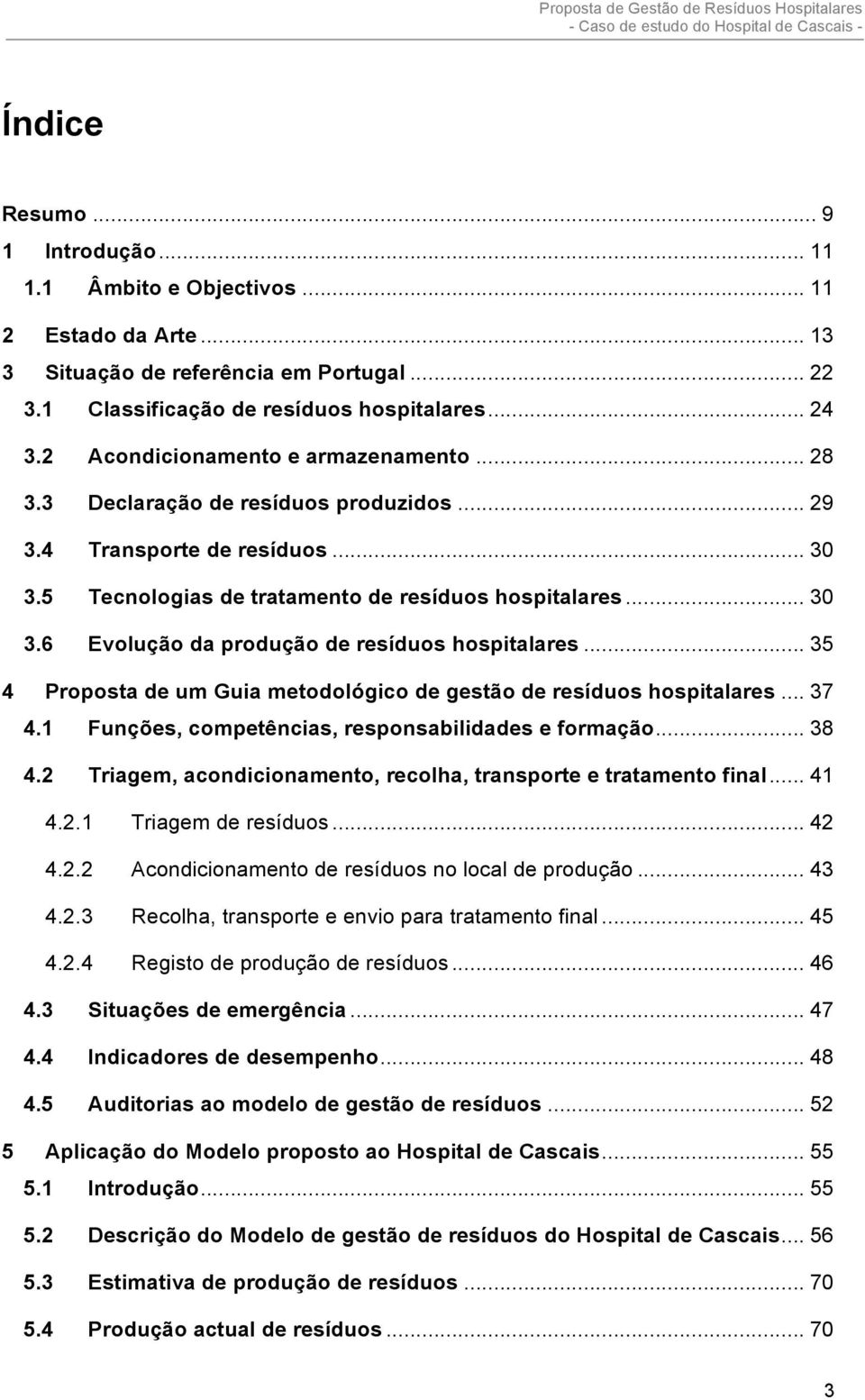 .. 35 4 Proposta de um Guia metodológico de gestão de resíduos hospitalares... 37 4.1 Funções, competências, responsabilidades e formação... 38 4.