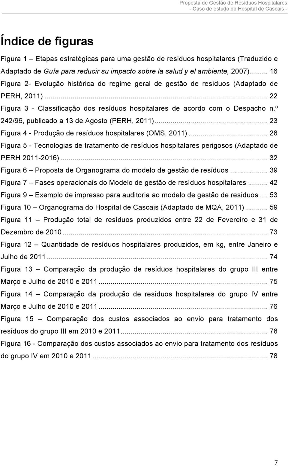 º 242/96, publicado a 13 de Agosto (PERH, 2011)... 23 Figura 4 - Produção de resíduos hospitalares (OMS, 2011).