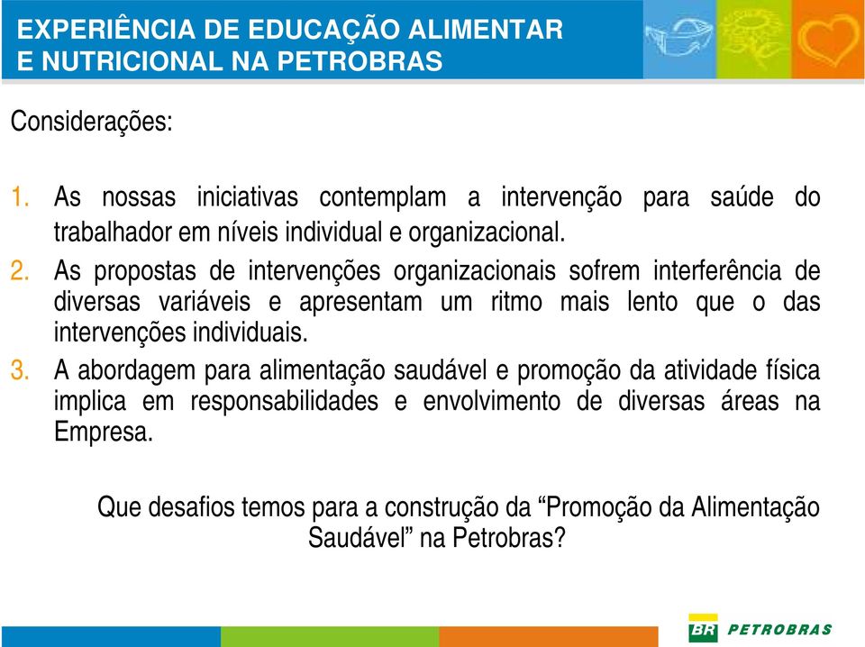 As propostas de intervenções organizacionais sofrem interferência de diversas variáveis e apresentam um ritmo mais lento que o das intervenções