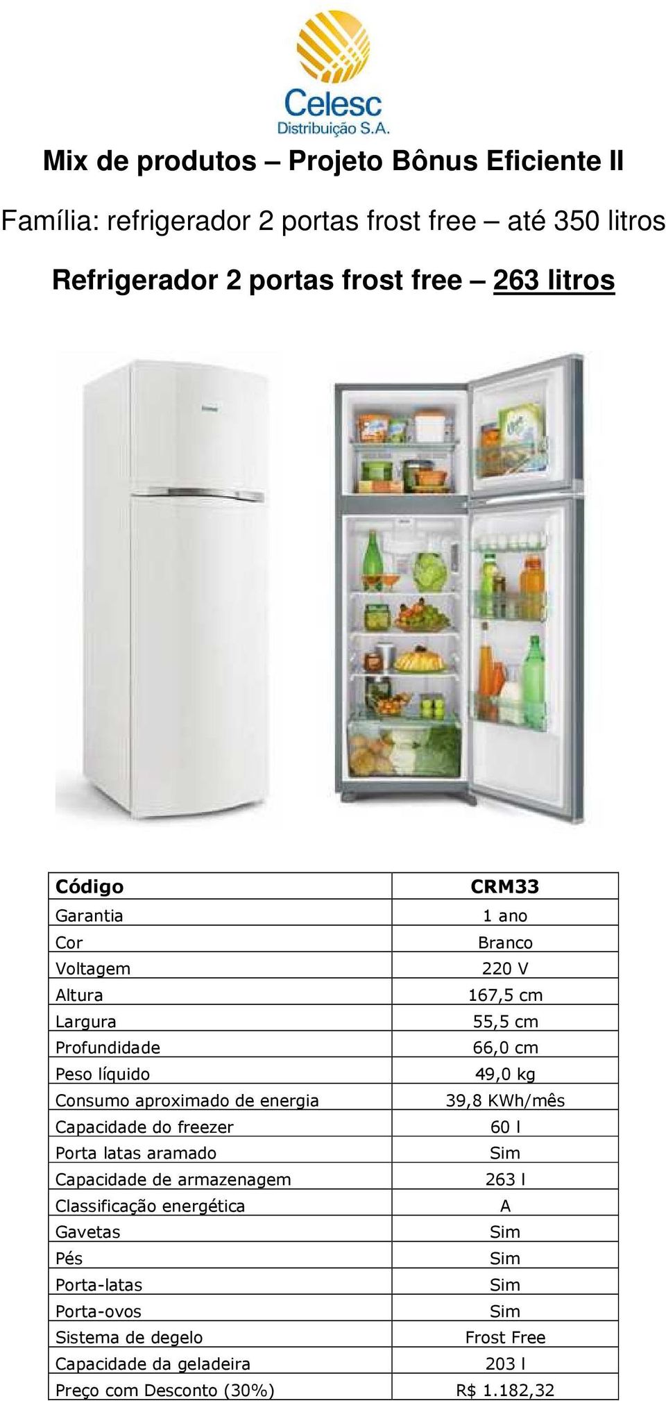 55,5 cm 66,0 cm 49,0 kg 39,8 KWh/mês 60 l Porta latas aramado