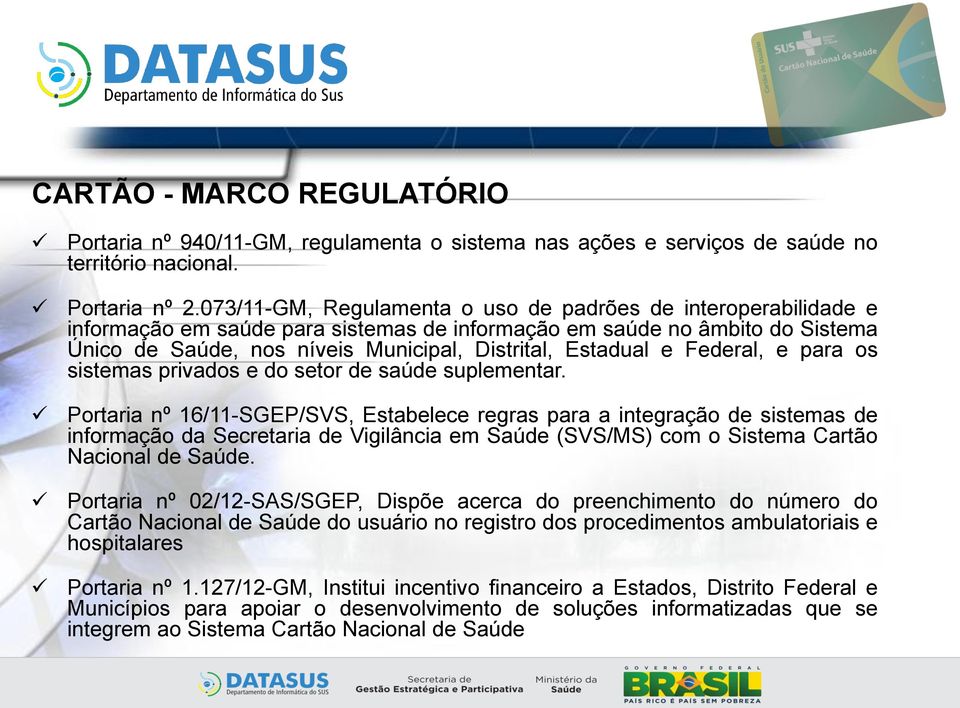 e Federal, e para os sistemas privados e do setor de saúde suplementar.