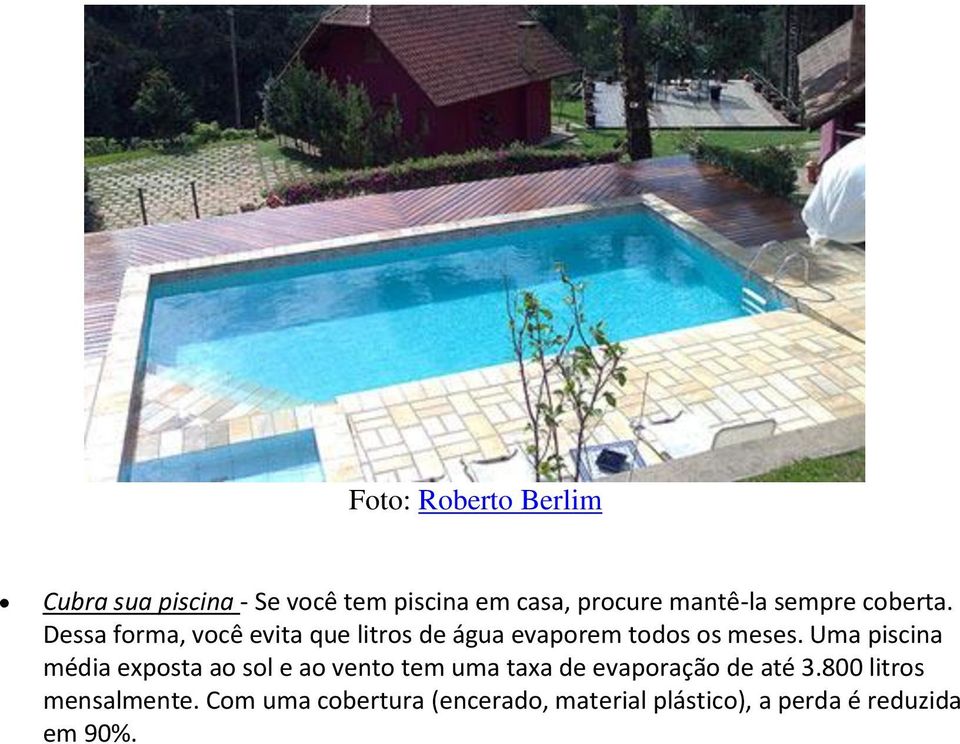 Uma piscina média exposta ao sol e ao vento tem uma taxa de evaporação de até 3.