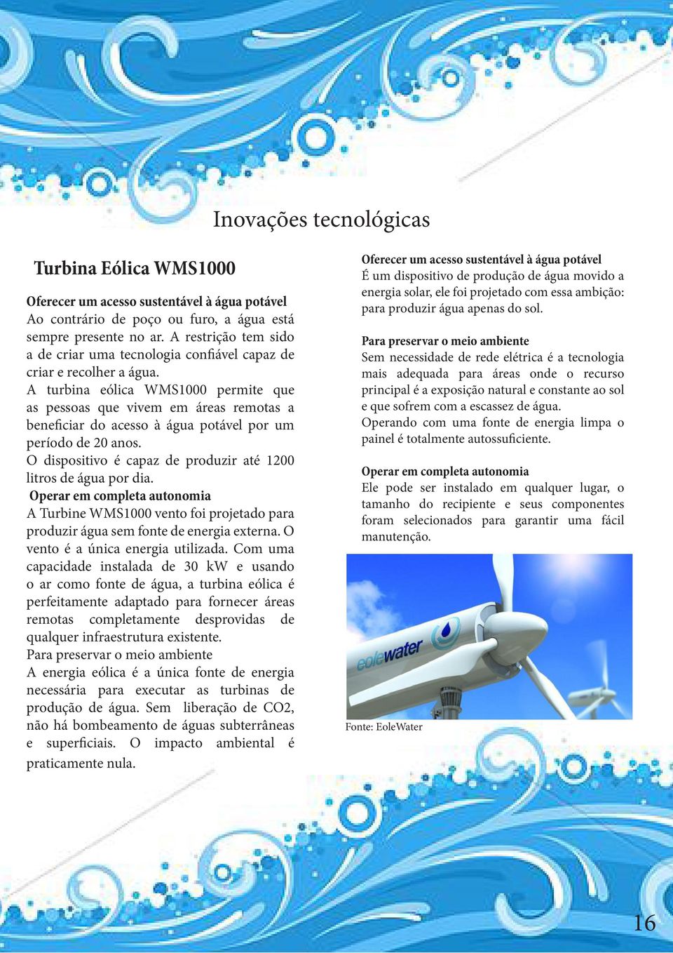 A turbina eólica WMS1000 permite que as pessoas que vivem em áreas remotas a beneficiar do acesso à água potável por um período de 20 anos.