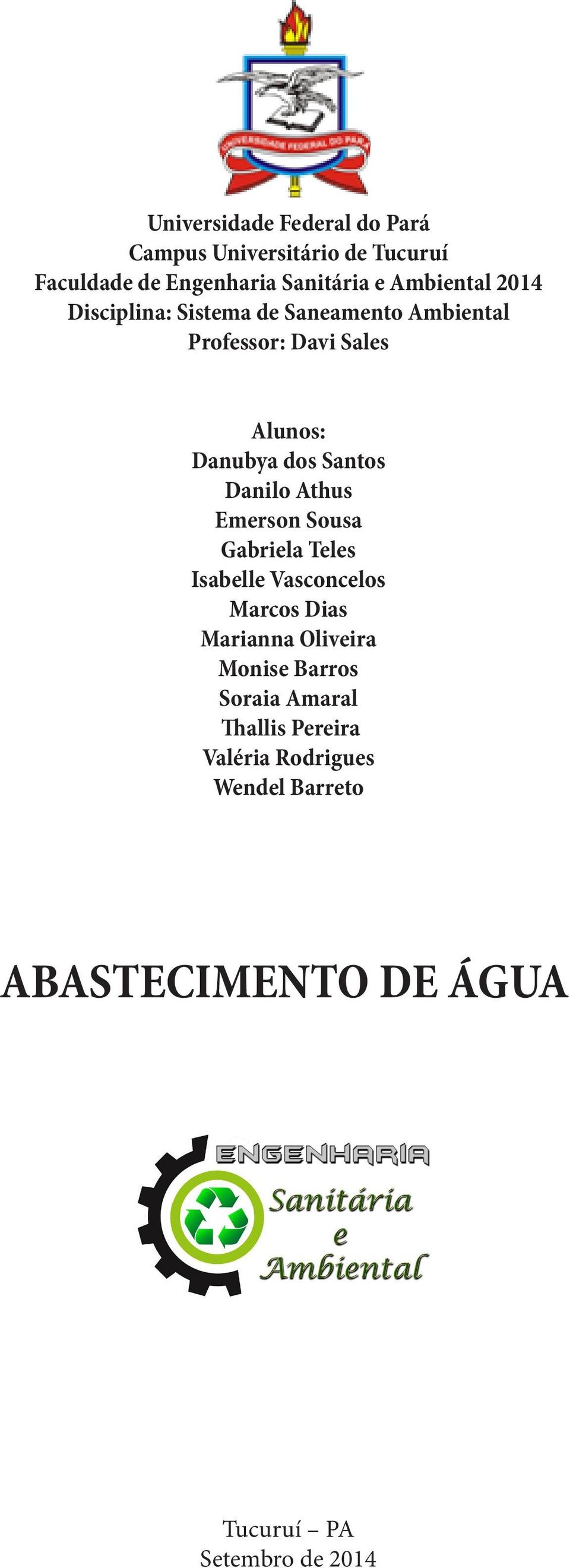 Santos Danilo Athus Emerson Sousa Gabriela Teles Isabelle Vasconcelos Marcos Dias Marianna Oliveira