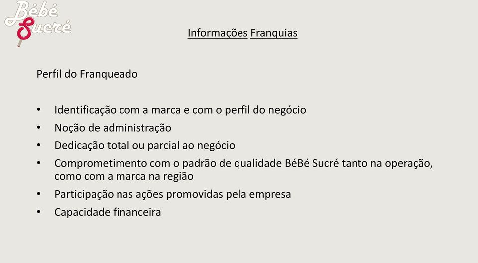 Comprometimento com o padrão de qualidade BéBé Sucré tanto na operação, como com