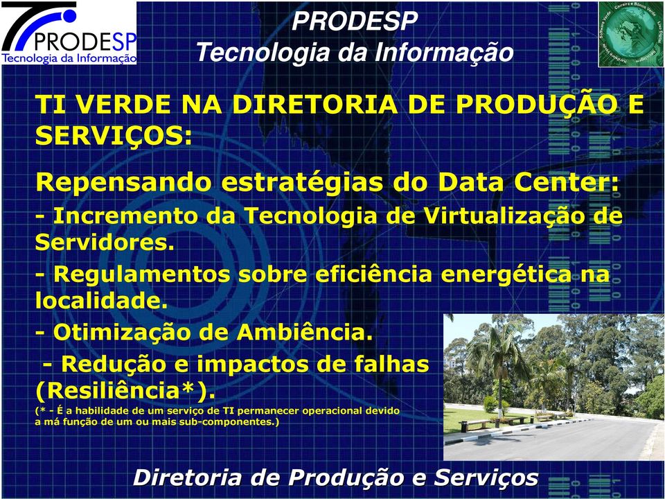 - Regulamentos sobre eficiência energética na localidade. - Otimização de Ambiência.