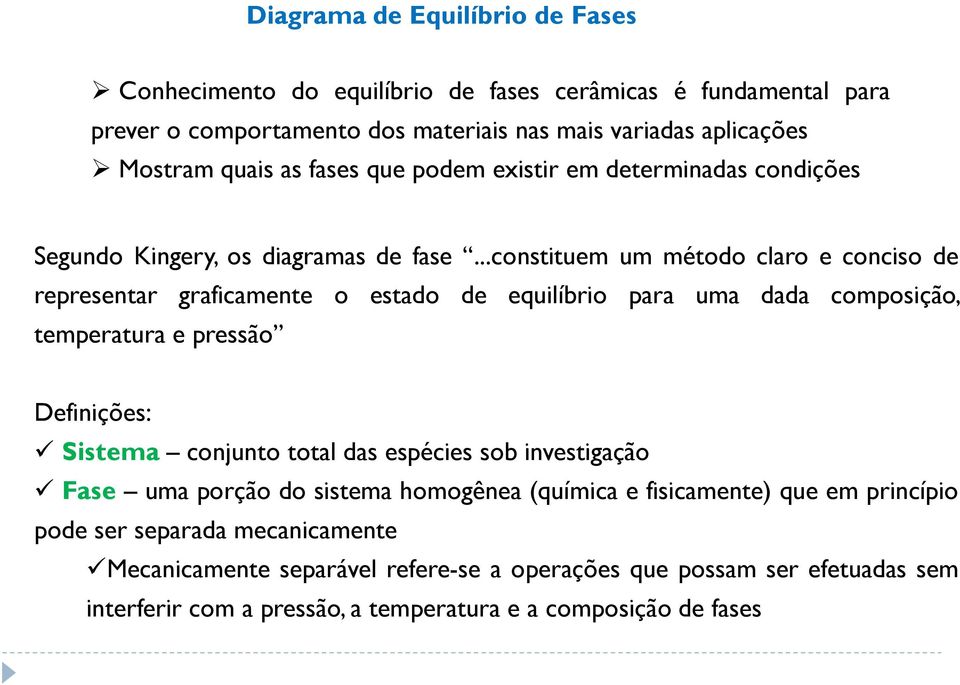 ..constituem um método claro e conciso de representar graficamente o estado de equilíbrio para uma dada composição, temperatura e pressão Definições: Sistema conjunto total das