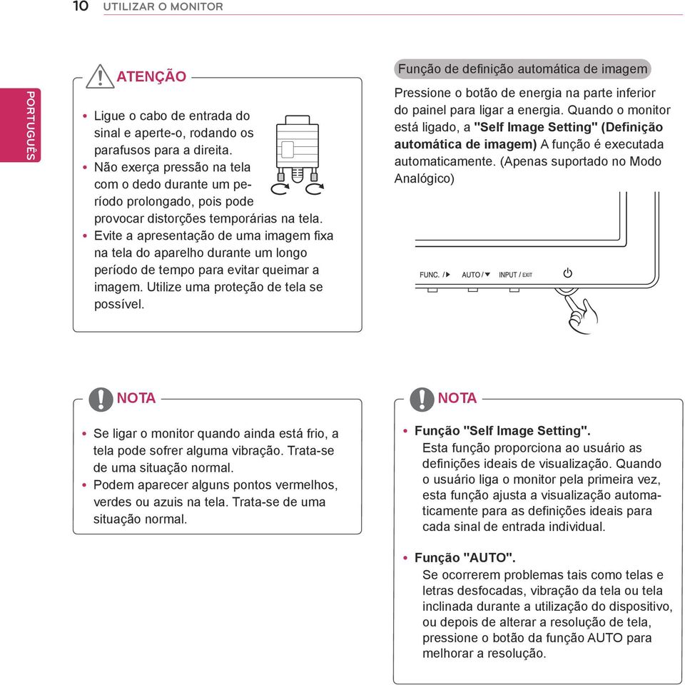 Evite a apresentação de uma imagem fixa na tela do aparelho durante um longo período de tempo para evitar queimar a imagem. Utilize uma proteção de tela se possível.