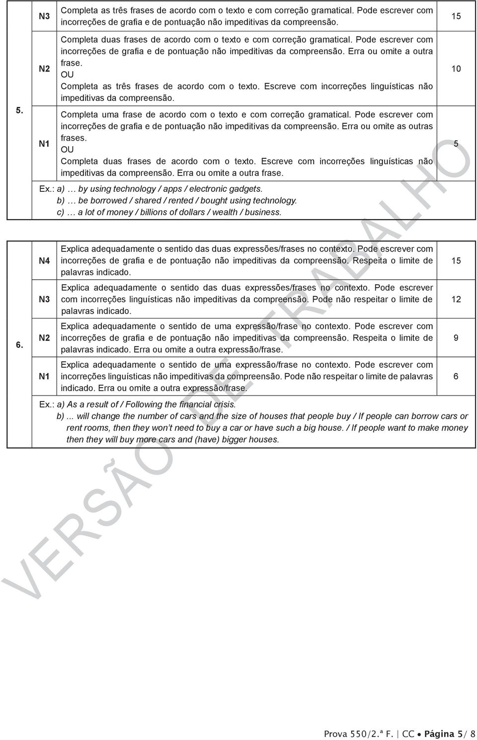 OU Completa as três frases de acordo com o texto. Escreve com incorreções linguísticas não impeditivas da compreensão. Completa uma frase de acordo com o texto e com correção gramatical.