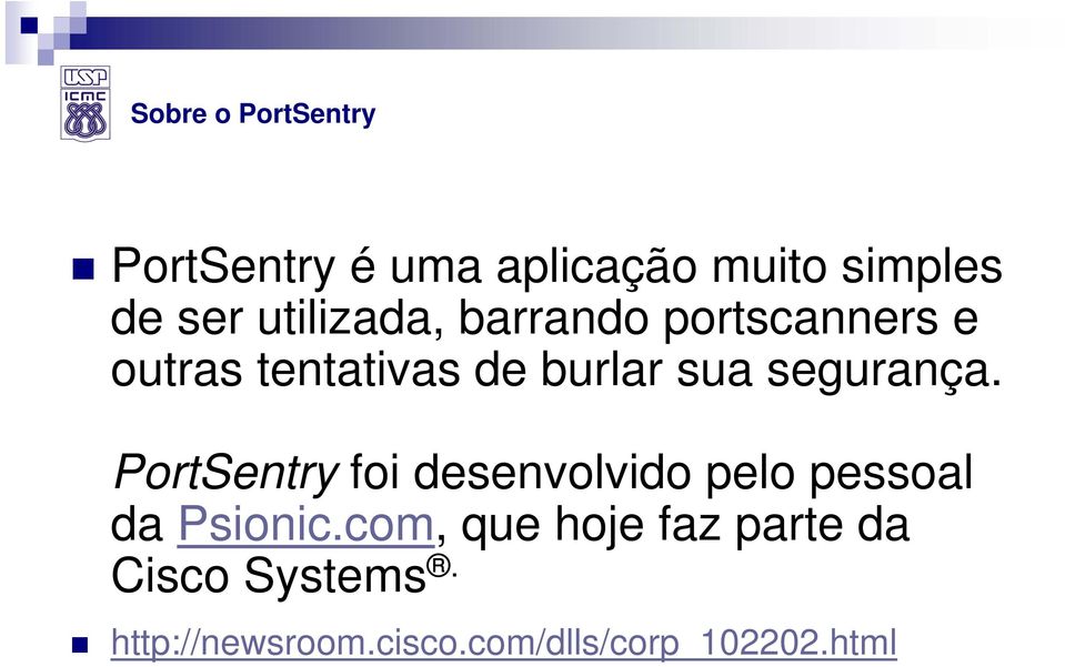 segurança. PortSentry foi desenvolvido pelo pessoal da Psionic.