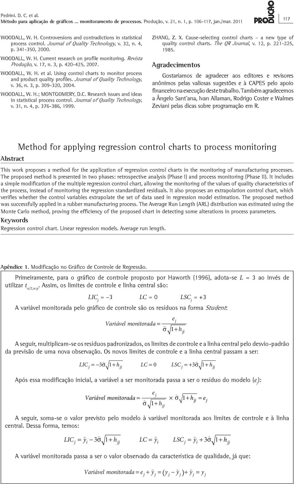 MONTGOMERY, DC Research ssues and deas n statstcal process control Journal of Qualty Technology, v 31, n 4, p 376-386, 1999 ZHANG, Z X Cause-selectng control charts a new type of qualty control