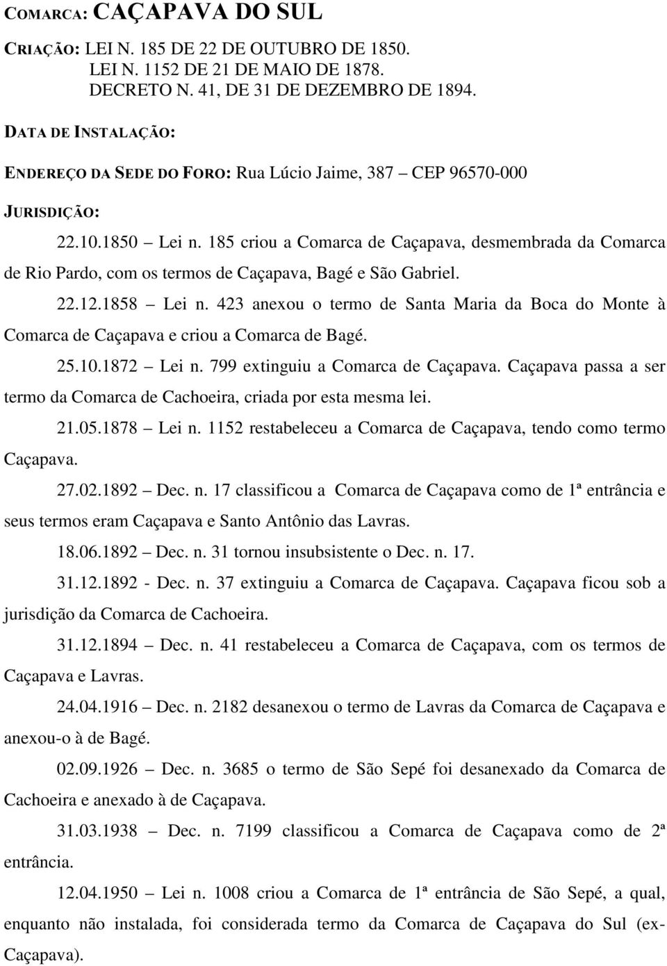 185 criou a Comarca de Caçapava, desmembrada da Comarca de Rio Pardo, com os termos de Caçapava, Bagé e São Gabriel. 22.12.1858 Lei n.
