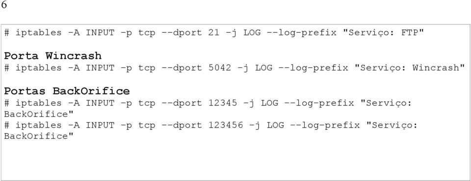 BackOrifice # iptables -A INPUT -p tcp --dport 12345 -j LOG --log-prefix "Serviço: