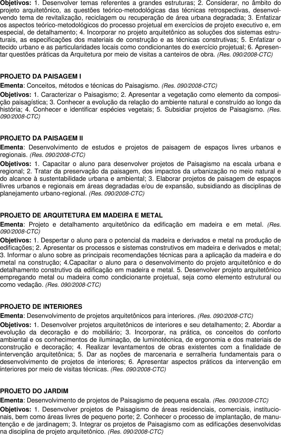 3. Enfatizar os aspectos teórico-metodológicos do processo projetual em exercícios de projeto executivo e, em especial, de detalhamento; 4.