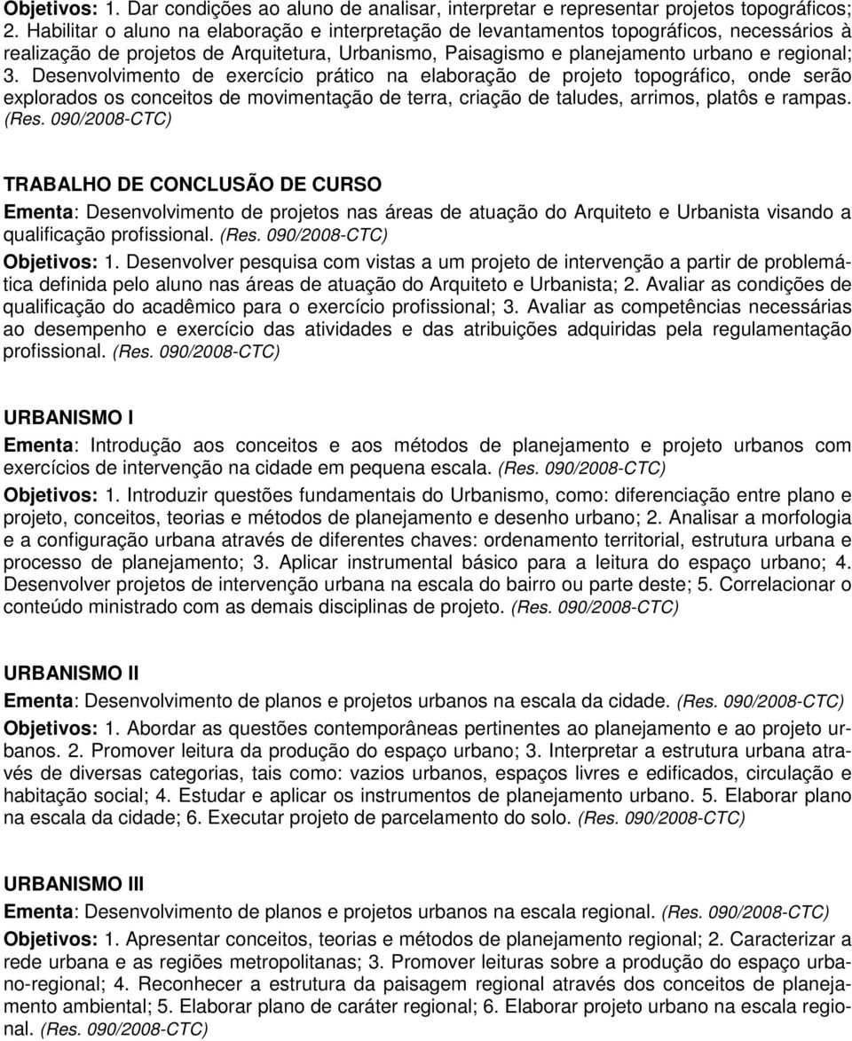 Desenvolvimento de exercício prático na elaboração de projeto topográfico, onde serão explorados os conceitos de movimentação de terra, criação de taludes, arrimos, platôs e rampas. (Res.