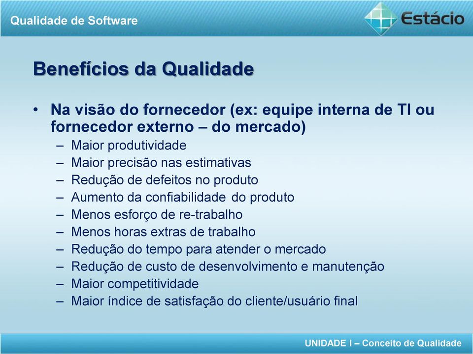 produto Menos esforço de re-trabalho Menos horas extras de trabalho Redução do tempo para atender o mercado