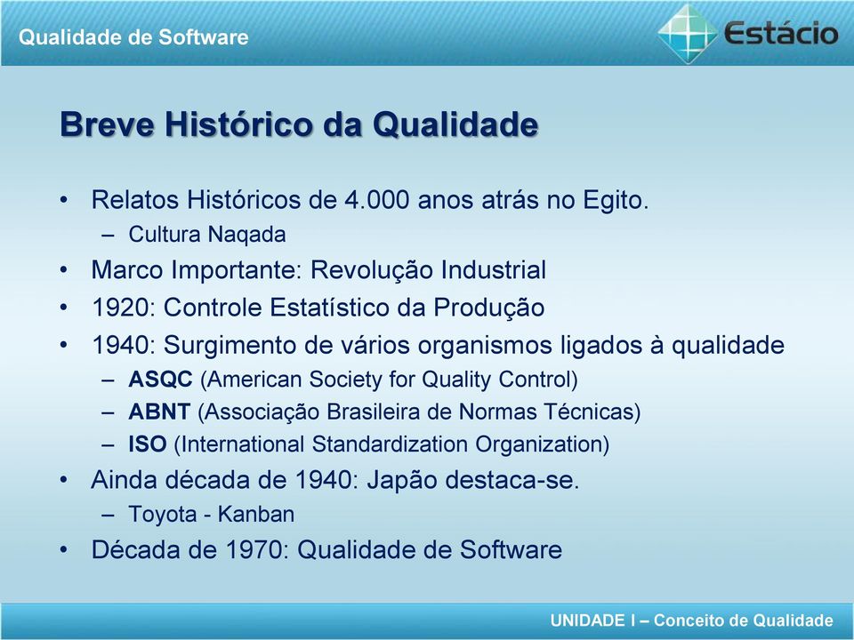 vários organismos ligados à qualidade ASQC (American Society for Quality Control) ABNT (Associação Brasileira de