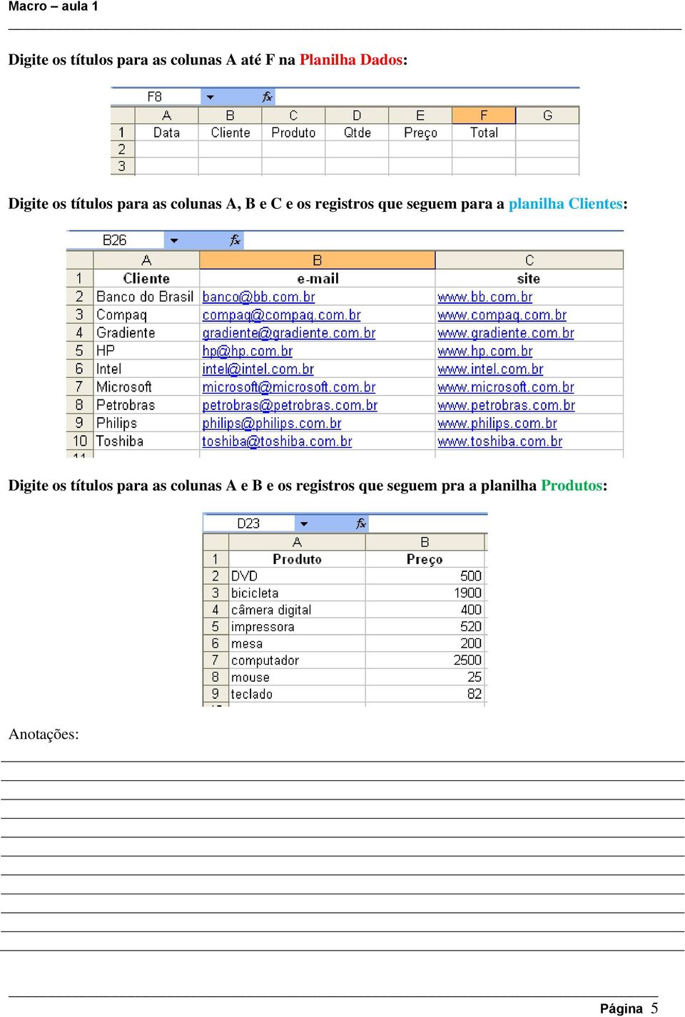 seguem para a planilha Clientes: Digite os títulos para as