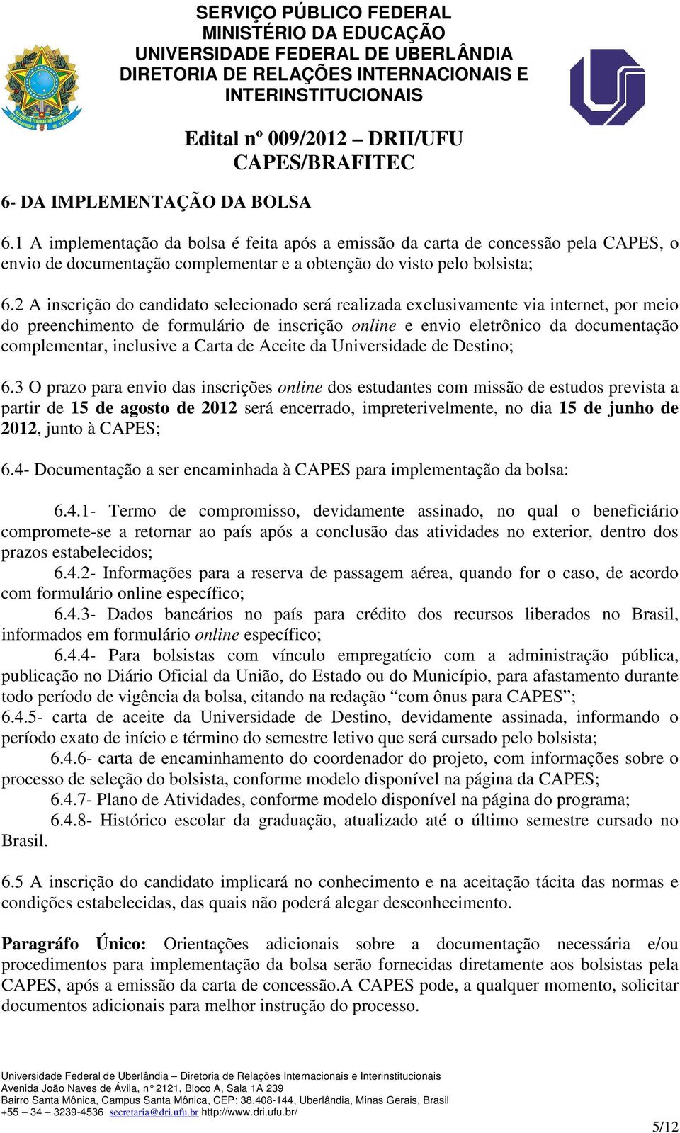 inclusive a Carta de Aceite da Universidade de Destino; 6.