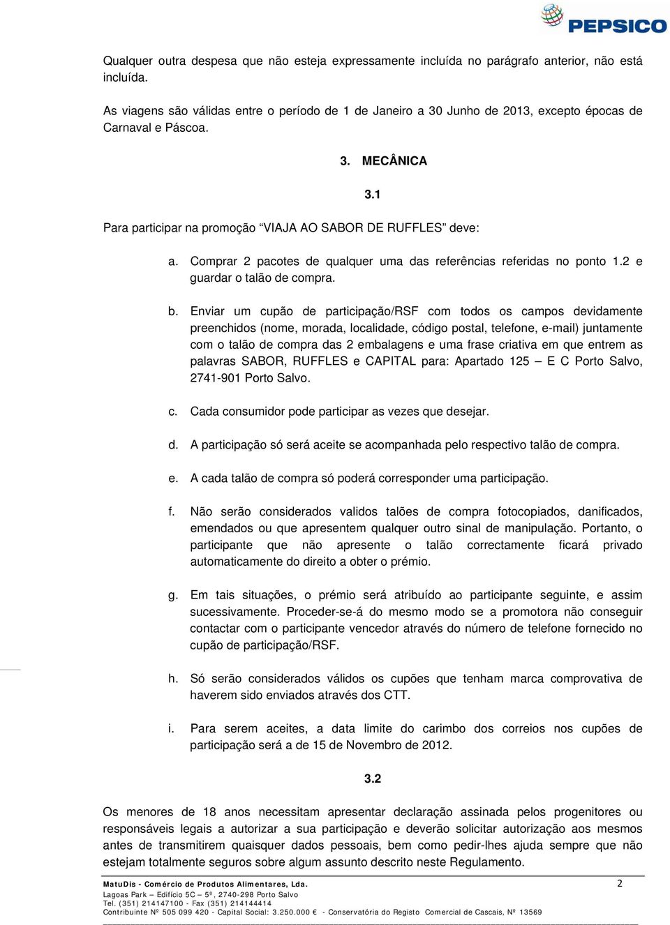 Comprar 2 pacotes de qualquer uma das referências referidas no ponto 1.2 e guardar o talão de compra. b.