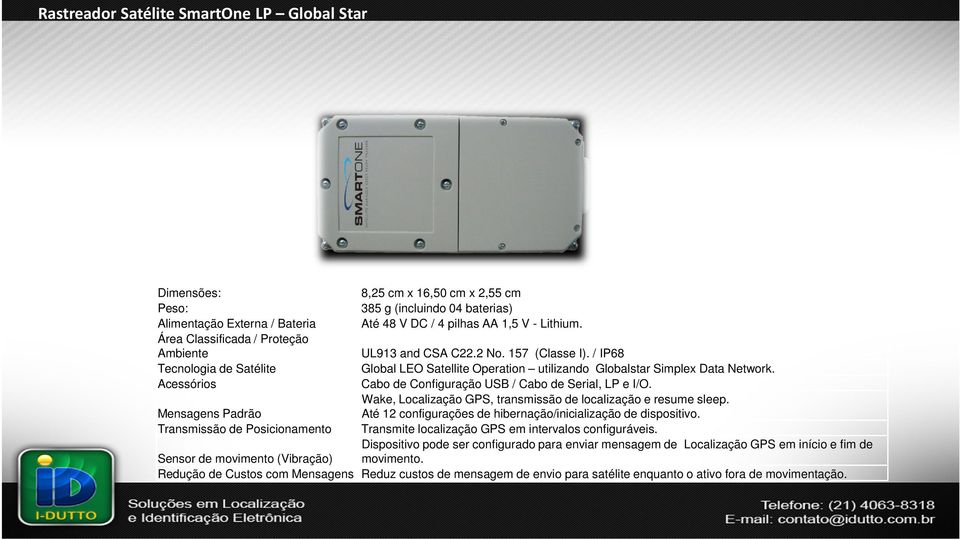 Acessórios Cabo de Configuração USB / Cabo de Serial, LP e I/O. Wake, Localização GPS, transmissão de localização e resume sleep.