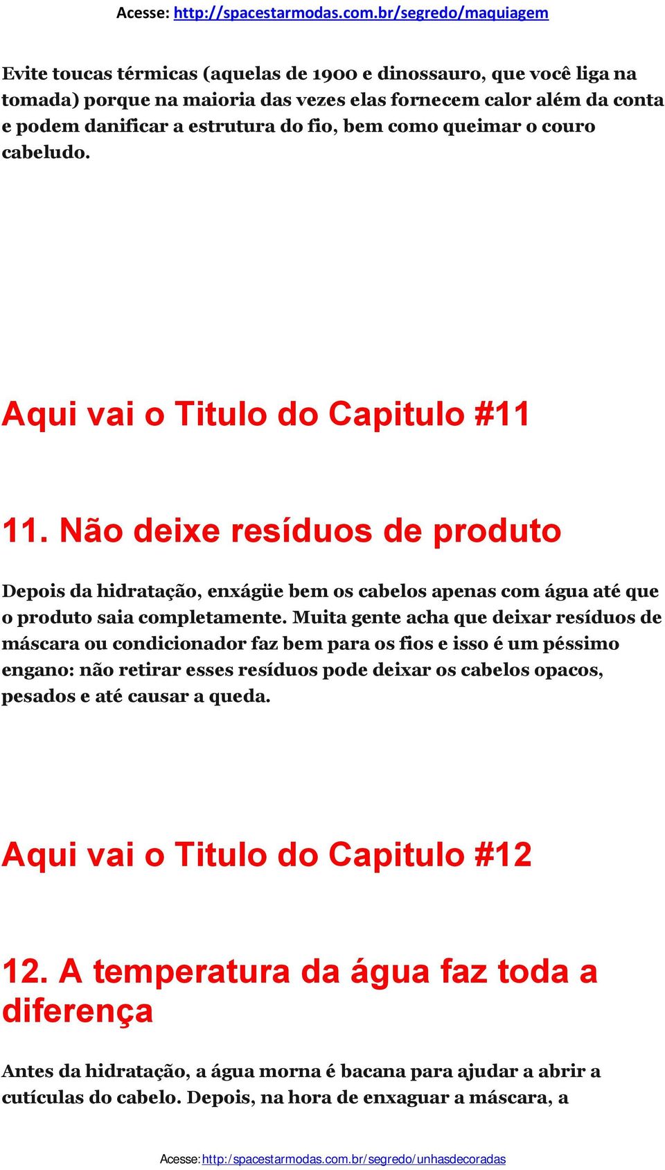 Muita gente acha que deixar resíduos de máscara ou condicionador faz bem para os fios e isso é um péssimo engano: não retirar esses resíduos pode deixar os cabelos opacos, pesados e até causar a