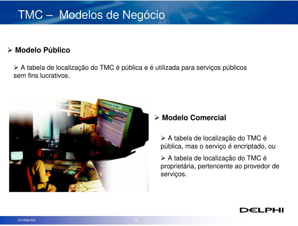 Modelo Comercial A tabela de localização do TMC é pública, mas o serviço é