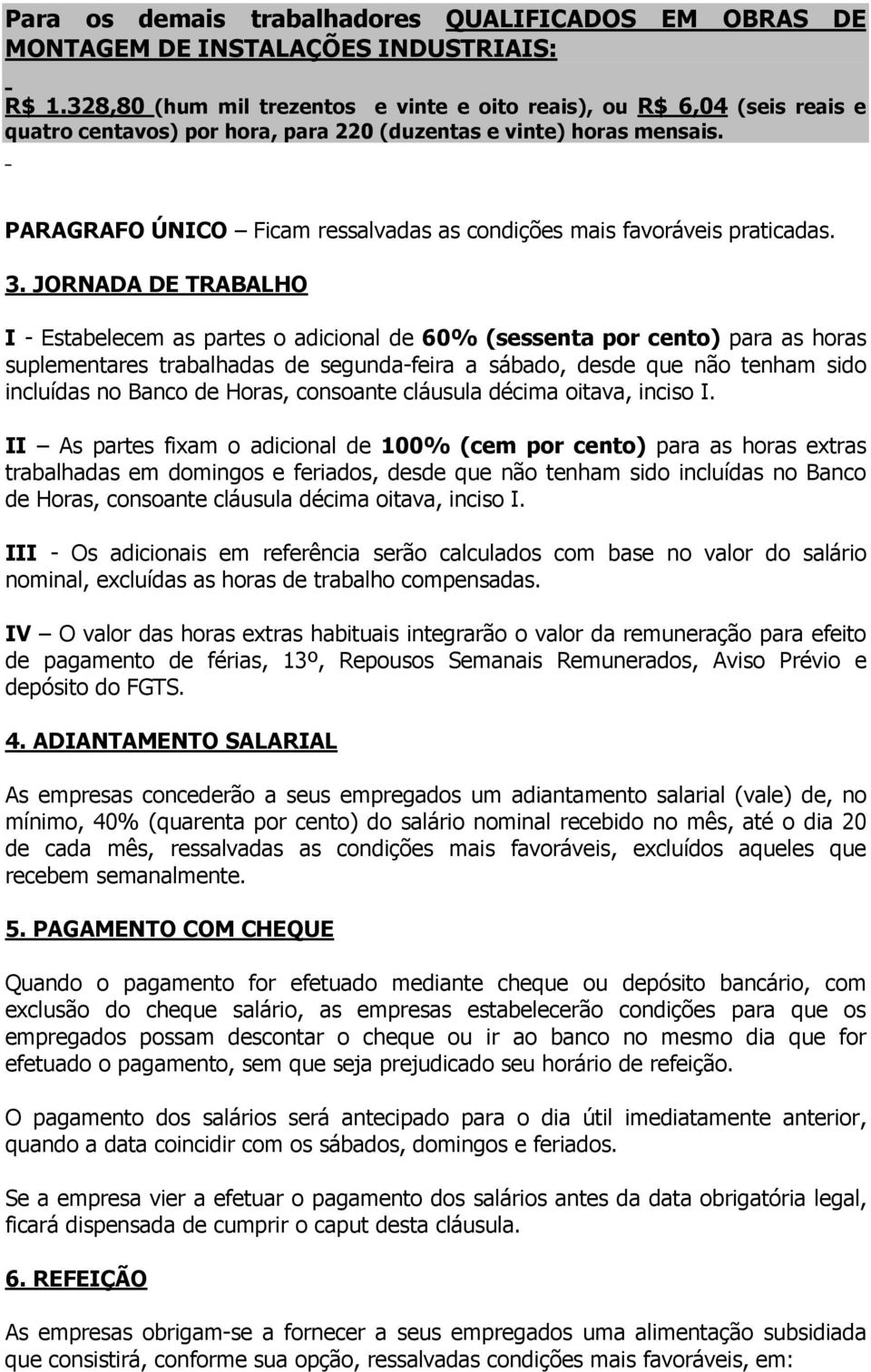 PARAGRAFO ÚNICO Ficam ressalvadas as condições mais favoráveis praticadas. 3.