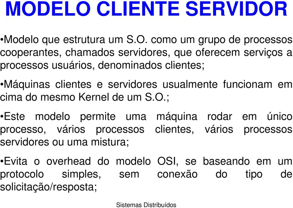 clientes; Máquinas clientes e servidores usualmente funcionam em cima do mesmo Kernel de um S.O.