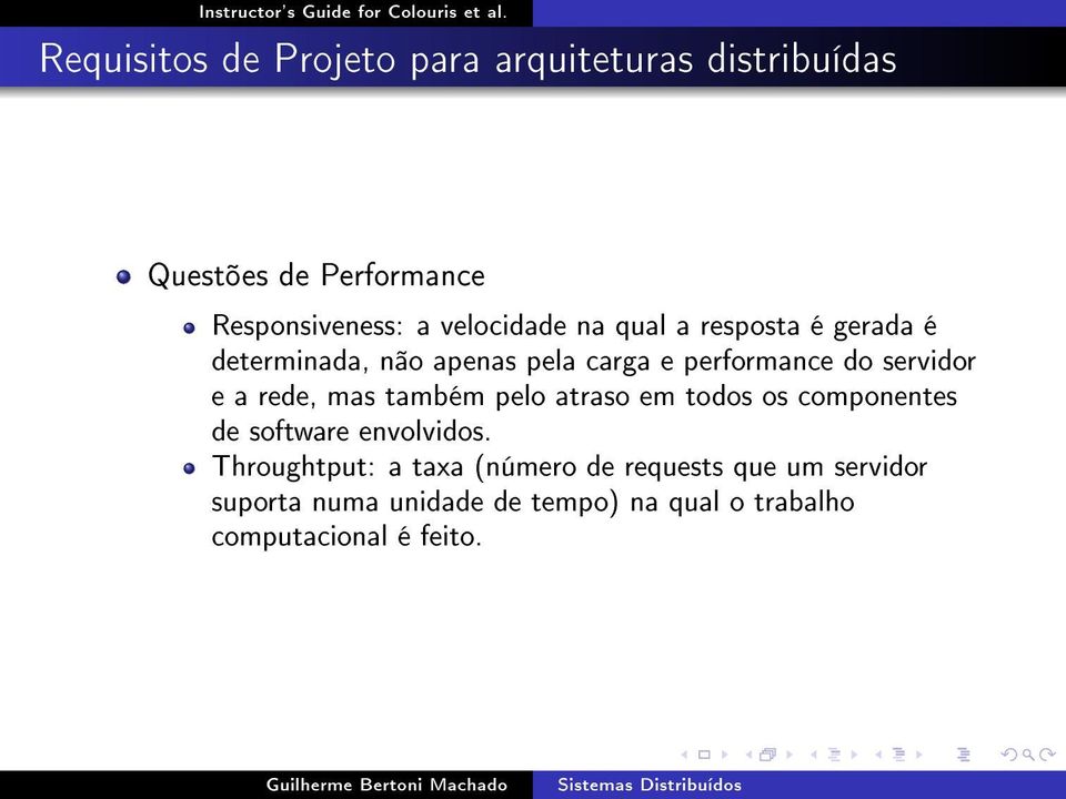 e a rede, mas também pelo atraso em todos os componentes de software envolvidos.