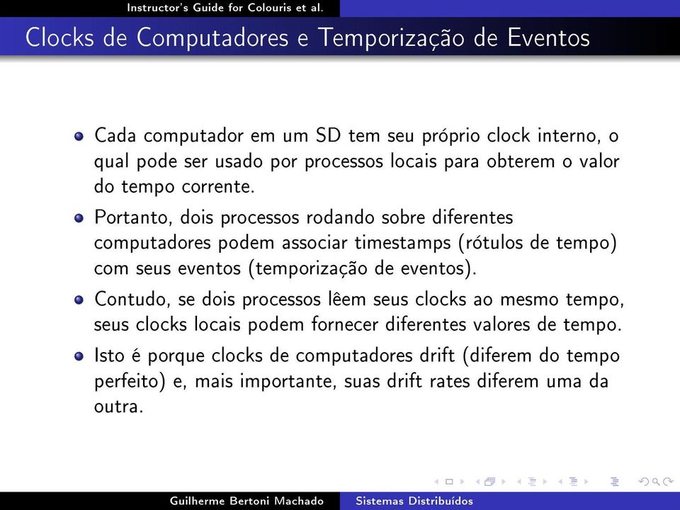 Portanto, dois processos rodando sobre diferentes computadores podem associar timestamps (rótulos de tempo) com seus eventos (temporização de