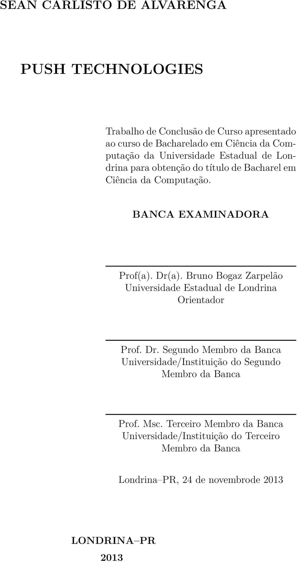 Bruno Bogaz Zarpelão Universidade Estadual de Londrina Orientador Prof. Dr.