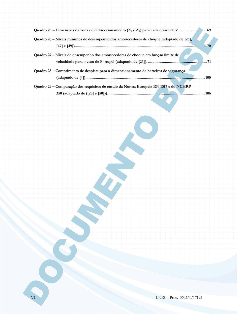 .. 70 Quadro 27 Níveis de desempenho dos amortecedores de choque em função limite de velocidade para o caso de Portugal (adaptado de [26]).