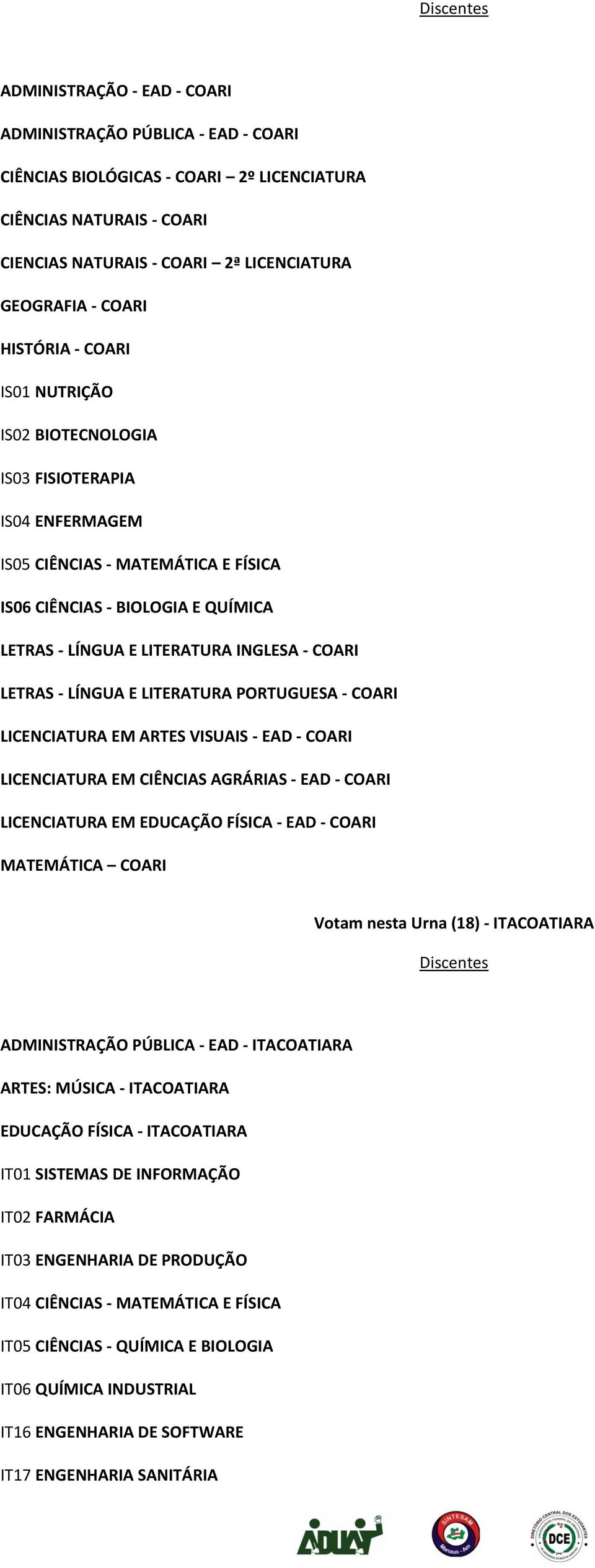 LETRAS - LÍNGUA E LITERATURA PORTUGUESA - COARI LICENCIATURA EM ARTES VISUAIS - EAD - COARI LICENCIATURA EM CIÊNCIAS AGRÁRIAS - EAD - COARI LICENCIATURA EM EDUCAÇÃO FÍSICA - EAD - COARI MATEMÁTICA