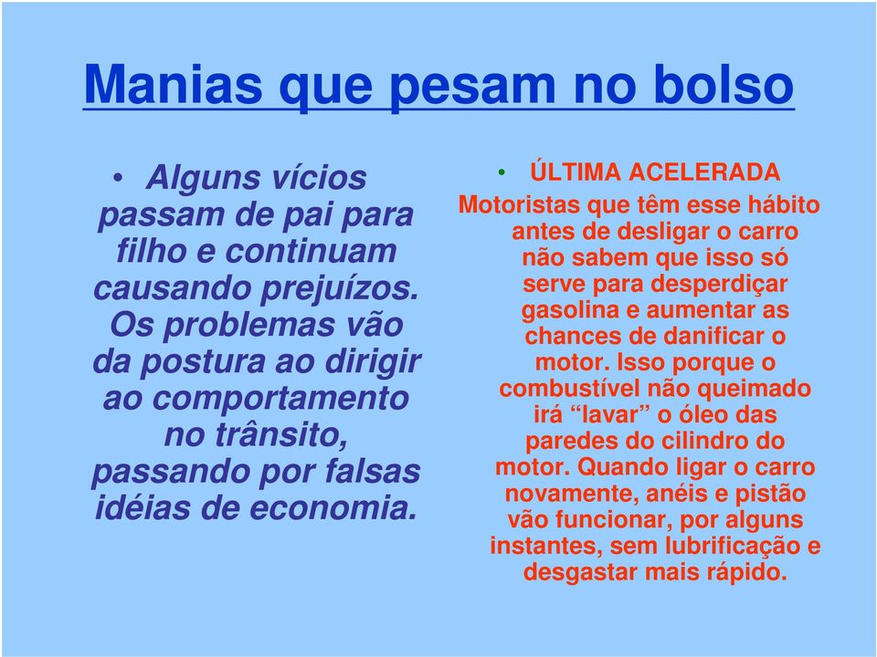 ÚLTIMA ACELERADA Motoristas que têm esse hábito antes de desligar o carro não sabem que isso só serve para desperdiçar gasolina e aumentar as