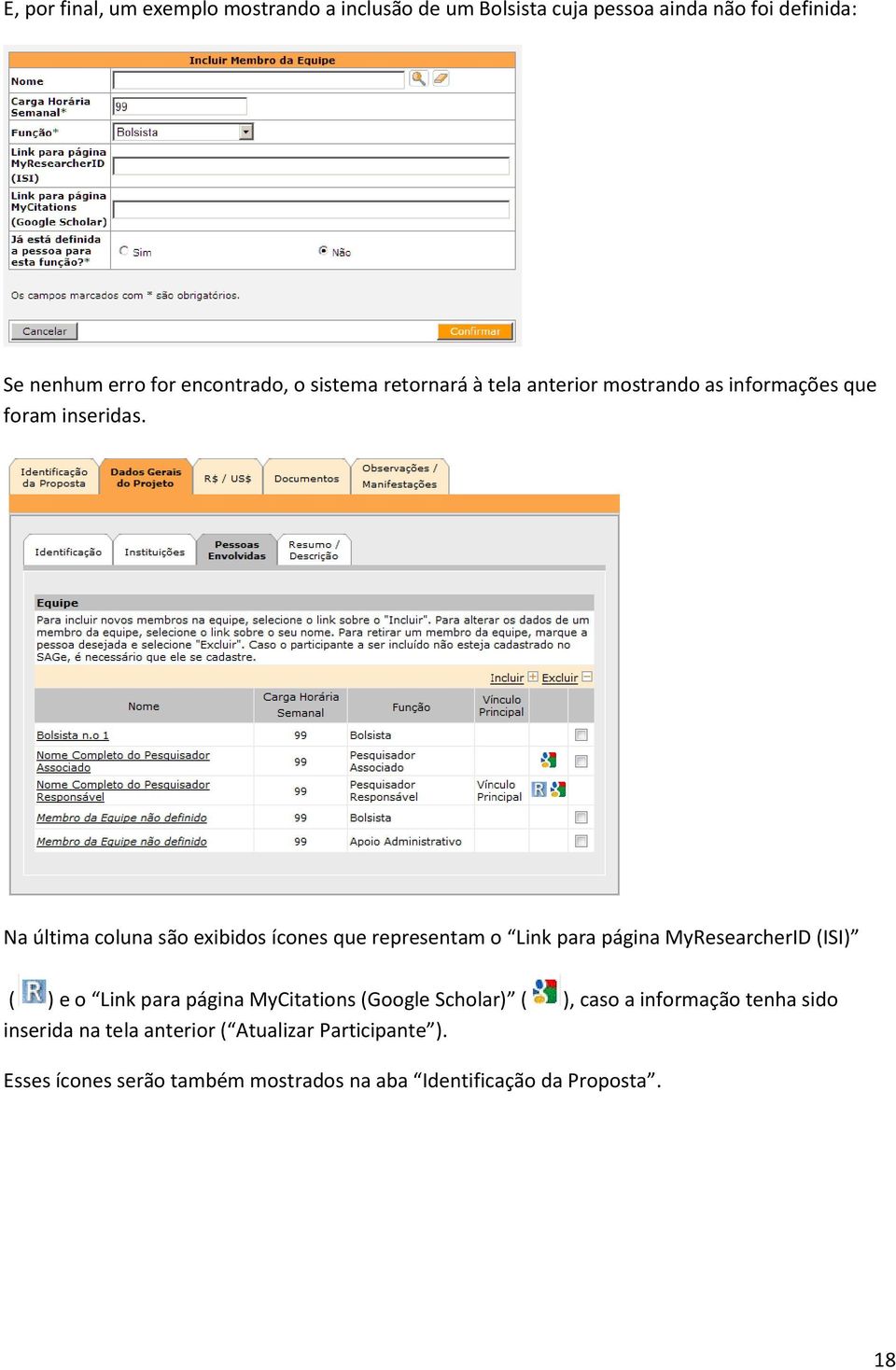 Na última coluna são exibidos ícones que representam o Link para página MyResearcherID (ISI) ( ) e o Link para página MyCitations