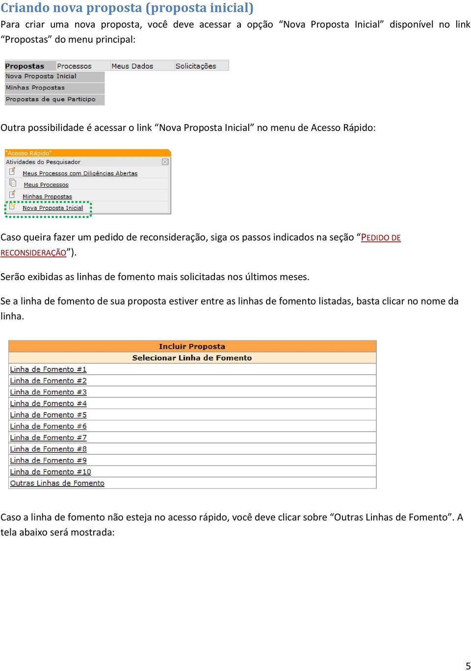 PEDIDO DE RECONSIDERAÇÃO ). Serão exibidas as linhas de fomento mais solicitadas nos últimos meses.