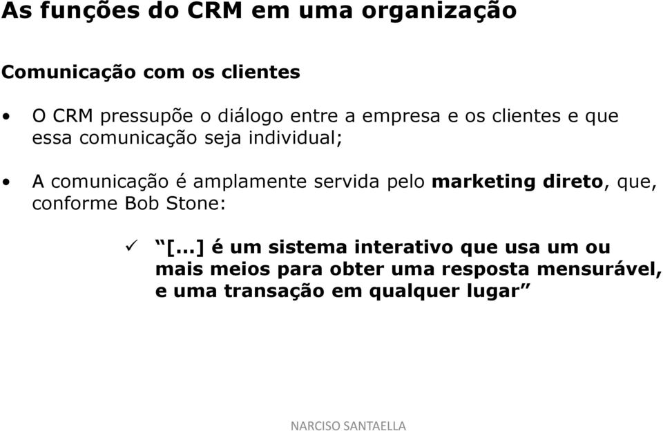 servida pelo marketing direto, que, conforme Bob Stone: [.