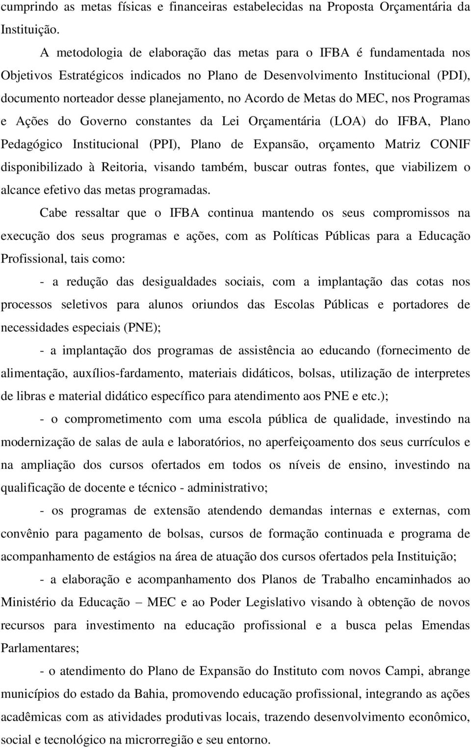 Acordo de Metas do MEC, nos Programas e Ações do Governo constantes da Lei Orçamentária (LOA) do IFBA, Plano Pedagógico Institucional (PPI), Plano de Expansão, orçamento Matriz CONIF disponibilizado