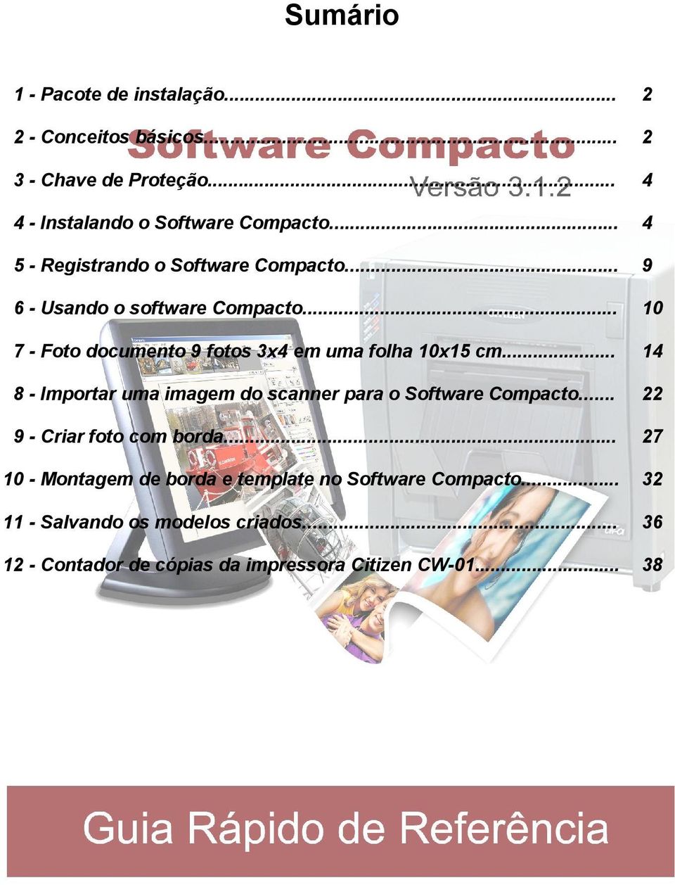 .. 10 7 - Foto documento 9 fotos 3x4 em uma folha 10x15 cm... 14 8 - Importar uma imagem do scanner para o Software Compacto.