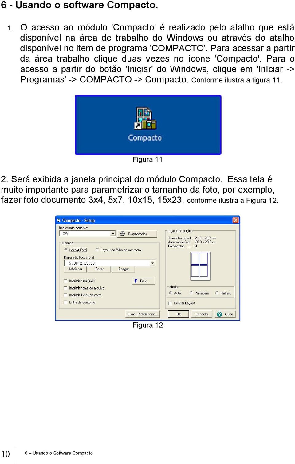 Para acessar a partir da área trabalho clique duas vezes no ícone Compacto'.