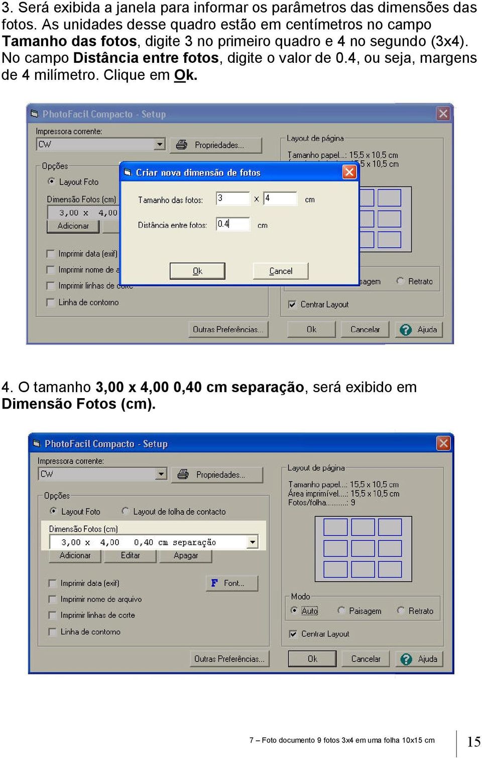 segundo (3x4). No campo Distância entre fotos, digite o valor de 0.4, ou seja, margens de 4 milímetro.